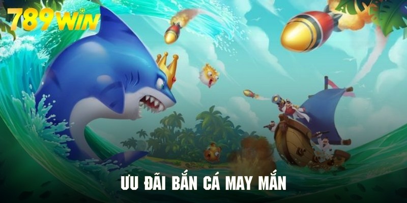 Khuyến mãi đặc biệt khi tham gia bắn cá may mắn