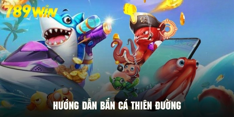 Thao tác chơi săn cá thiên đường tại nhà cái 789WIN