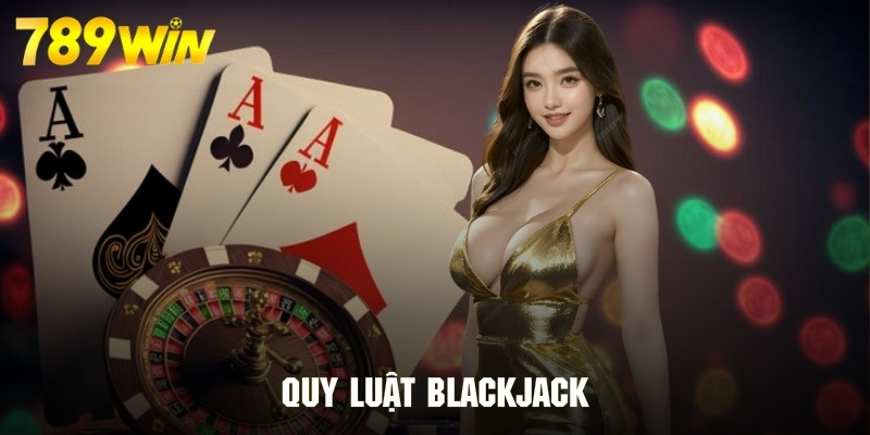 Quy luật cần nắm rõ khi tham gia game bài Blackjack