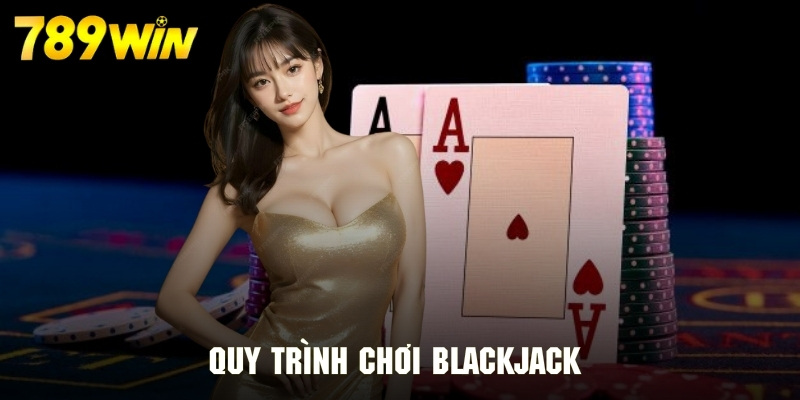 Quy trình cần trải qua trong một ván game Blackjack cơ bản