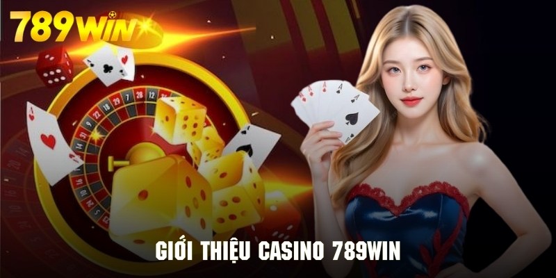 Giới thiệu chung một giải trí đẳng cấp casino tại 789WIN Giới thiệu chung một giải trí đẳng cấp casino tại 789WIN