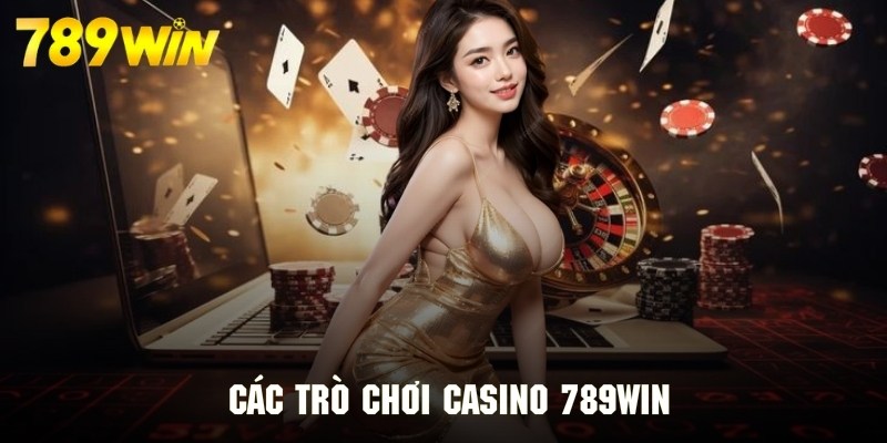 Các siêu phẩm chân ái đáng trải nghiệm tại Casino 789WIN Các siêu phẩm chân ái đáng trải nghiệm tại Casino 789WIN