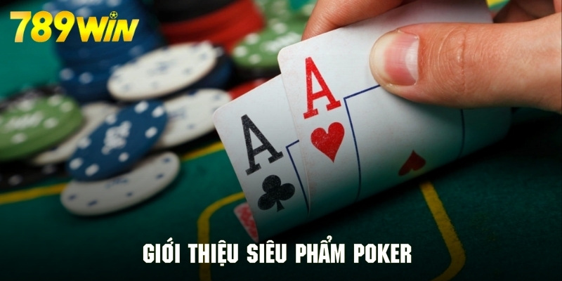 Tổng quan thông tin về siêu phẩm casino poker 789WIN