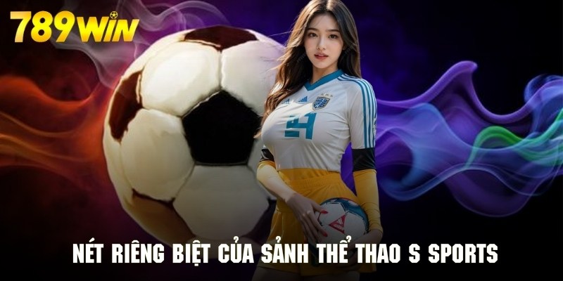 Ưu điểm tạo nên sự riêng biệt cho điểm đến SSports