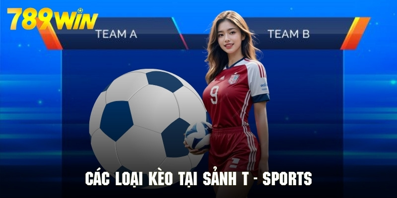 Kèo cá cược thể thao cạnh tranh và cực nóng tại T – Sports Kèo cá cược thể thao cạnh tranh và cực nóng tại T – Sports
